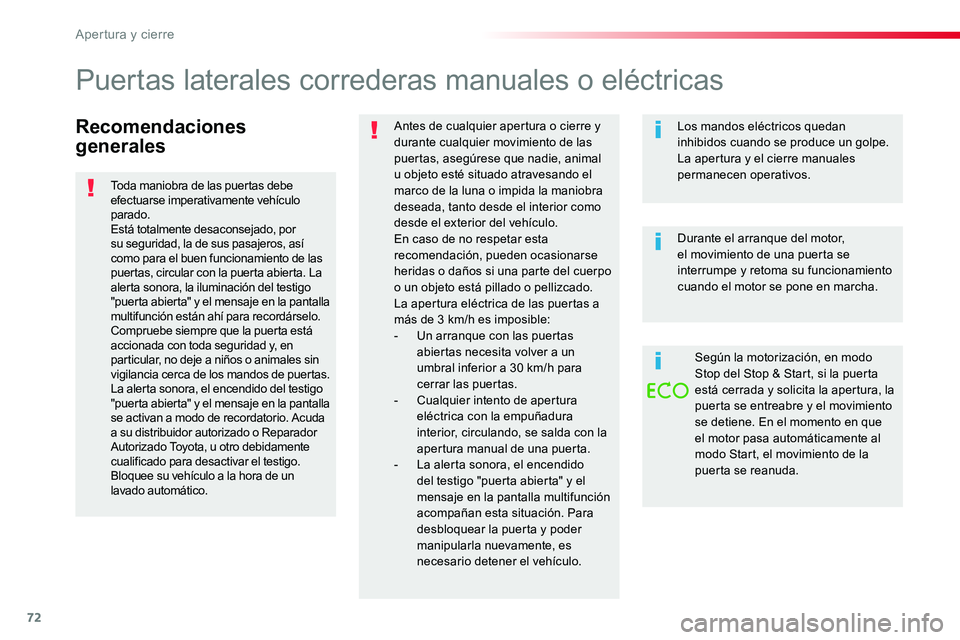 TOYOTA PROACE VERSO 2018  Manuale de Empleo (in Spanish) 72
ProaceVerso_es_Chap02_ouvertures_ed01-2016
Recomendaciones 
generales
Antes de cualquier apertura o cierre y durante cualquier movimiento de las puertas, asegúrese que nadie, animal u objeto esté