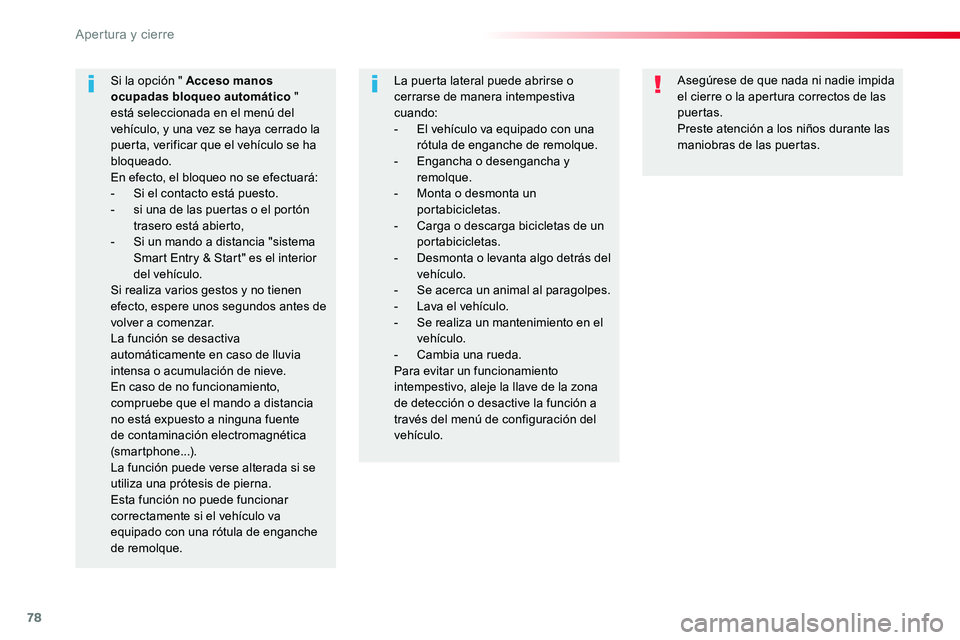 TOYOTA PROACE VERSO 2018  Manuale de Empleo (in Spanish) 78
ProaceVerso_es_Chap02_ouvertures_ed01-2016
Asegúrese de que nada ni nadie impida el cierre o la apertura correctos de las puertas.Preste atención a los niños durante las maniobras de las puertas