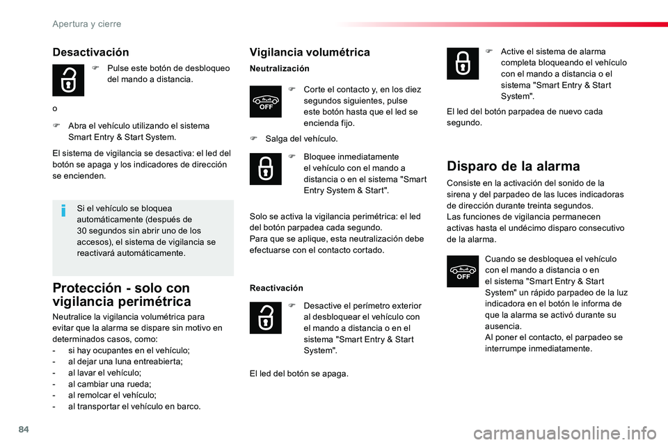 TOYOTA PROACE VERSO 2018  Manuale de Empleo (in Spanish) 84
ProaceVerso_es_Chap02_ouvertures_ed01-2016
Vigilancia volumétrica
Neutralización
F Corte el contacto y, en los diez segundos siguientes, pulse este botón hasta que el led se encienda fijo.
F Sal