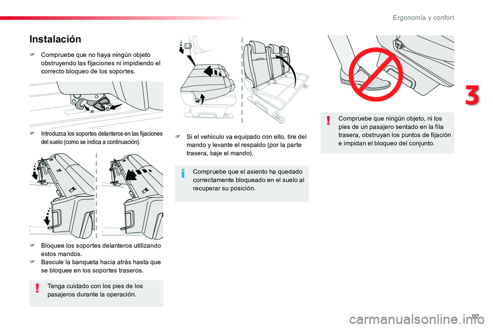 TOYOTA PROACE VERSO 2018  Manuale de Empleo (in Spanish) 97
ProaceVerso_es_Chap03_ergonomie-et-confort_ed01-2016
Compruebe que ningún objeto, ni los pies de un pasajero sentado en la fila trasera, obstruyan los puntos de fijación e impidan el bloqueo del 