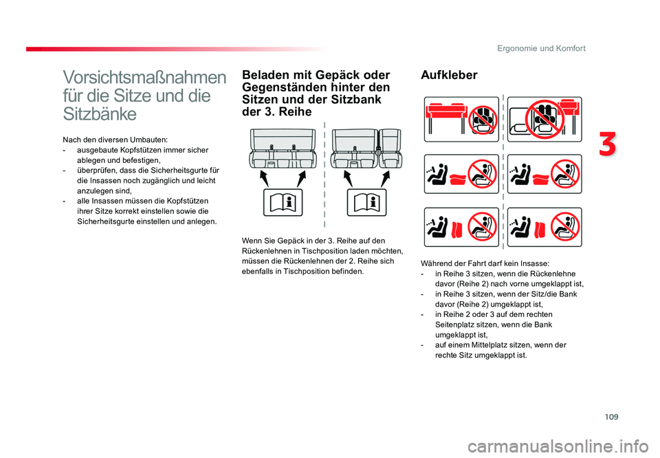 TOYOTA PROACE VERSO 2018  Betriebsanleitungen (in German) 109
3
Ergonomie und Komfort
Proace_Verso_de_Chap03_ergonomie-et-confort_ed01-2016
Vorsichtsmaßnahmen 
für die Sitze und die 
Sitzbänke
Nach den diversen Umbauten:
- ausgebaute Kopfstützen immer si