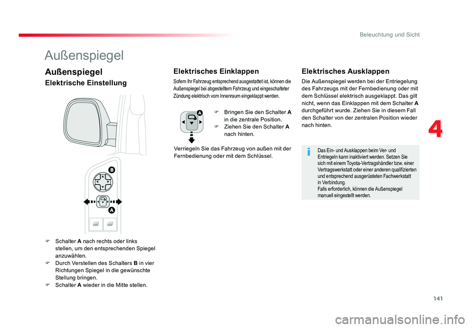 TOYOTA PROACE VERSO 2018 Betriebsanleitungen (in German) 141
4
Beleuchtung und Sicht
Proace_Verso_de_Chap04_eclairage-et-visibilite_ed01-2016
F Schalter A nach rechts oder links
stellen, um den entsprechenden Spiegel
anzuwählen.
F Durch Verstellen des TOYOTA PROACE VERSO 2018 Betriebsanleitungen (in German) 141
4
Beleuchtung und Sicht
Proace_Verso_de_Chap04_eclairage-et-visibilite_ed01-2016
F Schalter A nach rechts oder links
stellen, um den entsprechenden Spiegel
anzuwählen.
F Durch Verstellen des