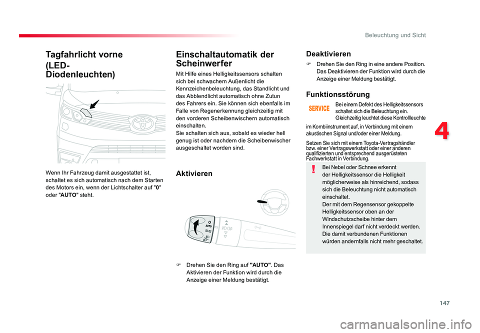 TOYOTA PROACE VERSO 2018 Betriebsanleitungen (in German) 147
4
Beleuchtung und Sicht
Proace_Verso_de_Chap04_eclairage-et-visibilite_ed01-2016
Tagfahrlicht vorne
(LED-
Diodenleuchten)
Wenn Ihr Fahrzeug damit ausgestattet ist,
schaltet es sich automatisch TOYOTA PROACE VERSO 2018 Betriebsanleitungen (in German) 147
4
Beleuchtung und Sicht
Proace_Verso_de_Chap04_eclairage-et-visibilite_ed01-2016
Tagfahrlicht vorne
(LED-
Diodenleuchten)
Wenn Ihr Fahrzeug damit ausgestattet ist,
schaltet es sich automatisch