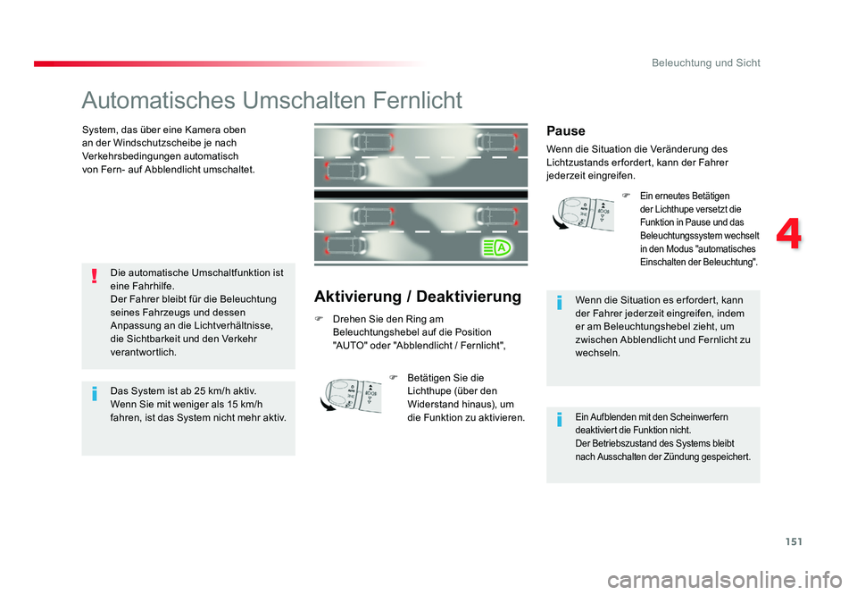 TOYOTA PROACE VERSO 2018  Betriebsanleitungen (in German) 151
4
Beleuchtung und Sicht
Proace_Verso_de_Chap04_eclairage-et-visibilite_ed01-2016
Automatisches Umschalten Fernlicht
System, das über eine Kamera oben 
an der Windschutzscheibe je nach 
Verkehrsbe