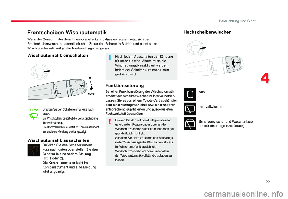 TOYOTA PROACE VERSO 2018  Betriebsanleitungen (in German) 155
4
Beleuchtung und Sicht
Proace_Verso_de_Chap04_eclairage-et-visibilite_ed01-2016
Frontscheiben-Wischautomatik
Wischautomatik einschalten
Drücken Sie den Schalter einmal kurz nach 
unten.
Ein Wisc
