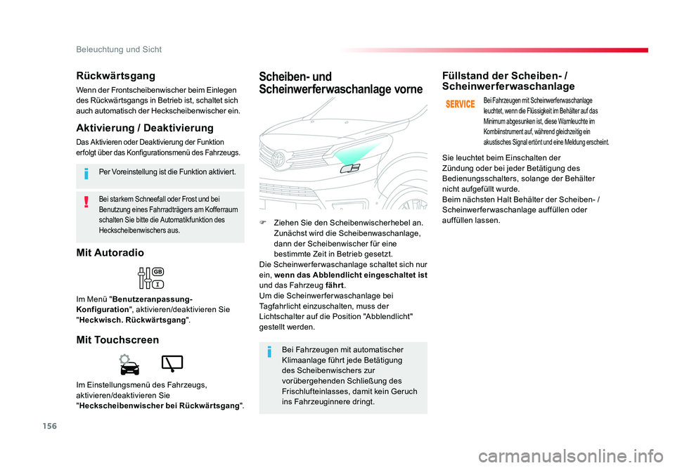 TOYOTA PROACE VERSO 2018  Betriebsanleitungen (in German) 156
Beleuchtung und Sicht
Proace_Verso_de_Chap04_eclairage-et-visibilite_ed01-2016
Bei starkem Schneefall oder Frost und bei 
Benutzung eines Fahrradträgers am Kofferraum 
schalten Sie bitte die Auto