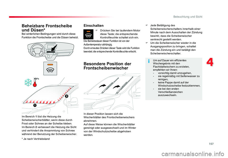 TOYOTA PROACE VERSO 2018  Betriebsanleitungen (in German) 157
4
Beleuchtung und Sicht
Proace_Verso_de_Chap04_eclairage-et-visibilite_ed01-2016
* Je nach Vertriebsland
Beheizbare Frontscheibe 
und Düsen*
Bei winterlichen Bedingungen wird durch diese 
Funktio