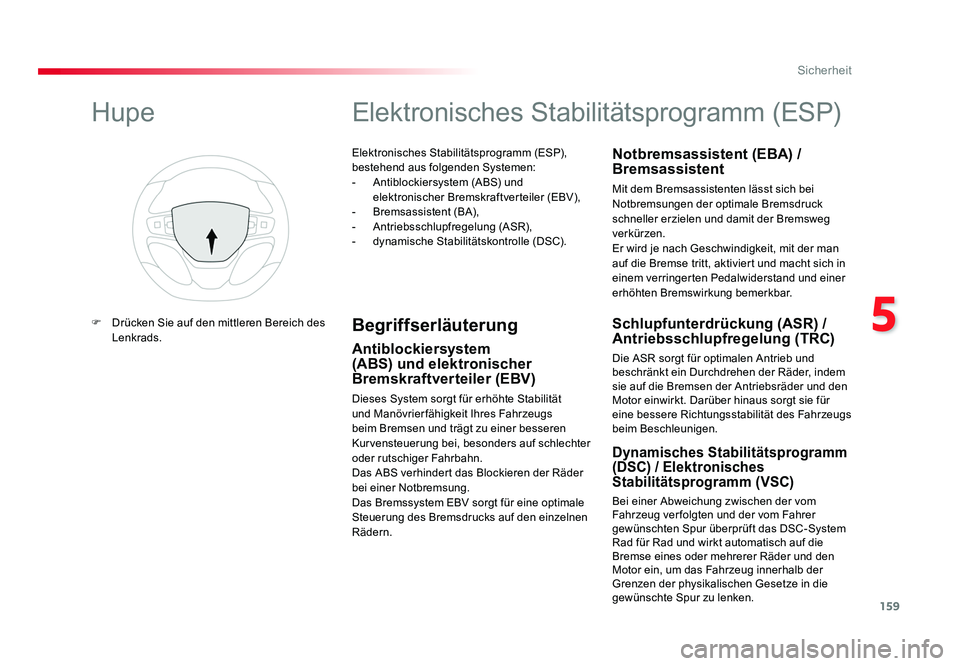TOYOTA PROACE VERSO 2018  Betriebsanleitungen (in German) 159
5
Sicherheit
Proace_Verso_de_Chap05_securite_ed01-2016
Elektronisches Stabilitätsprogramm (ESP), 
bestehend aus folgenden Systemen:
-  Antiblockiersystem (ABS) und elektronischer Bremskraftvertei