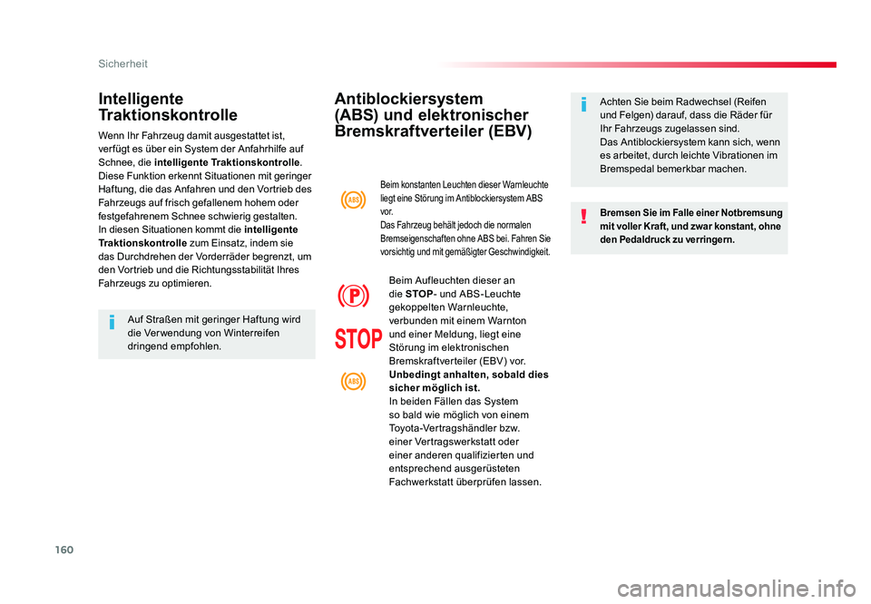 TOYOTA PROACE VERSO 2018  Betriebsanleitungen (in German) 160
Sicherheit
Proace_Verso_de_Chap05_securite_ed01-2016
Antiblockiersystem 
(ABS) und elektronischer 
Bremskraftverteiler (EBV)
Bremsen Sie im Falle einer Notbremsung 
mit voller Kraft, und zwar kons