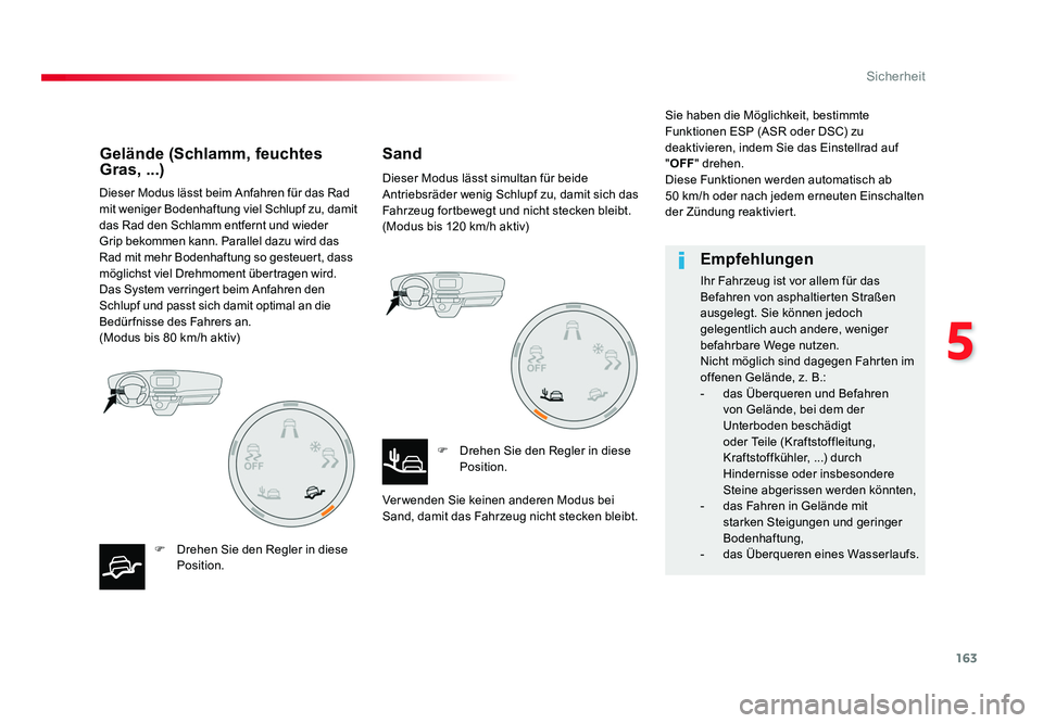TOYOTA PROACE VERSO 2018  Betriebsanleitungen (in German) 163
5
Sicherheit
Proace_Verso_de_Chap05_securite_ed01-2016
Dieser Modus lässt beim Anfahren für das Rad 
mit weniger Bodenhaftung viel Schlupf zu, damit 
das Rad den Schlamm entfernt und wieder 
Gri