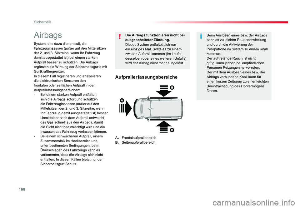 TOYOTA PROACE VERSO 2018  Betriebsanleitungen (in German) 168
Sicherheit
Proace_Verso_de_Chap05_securite_ed01-2016
Airbags
System, das dazu dienen soll, die 
Fahrzeuginsassen (außer auf den Mittelsitzen 
der 2. und 3. Sitzreihe, wenn Ihr Fahrzeug 
damit aus