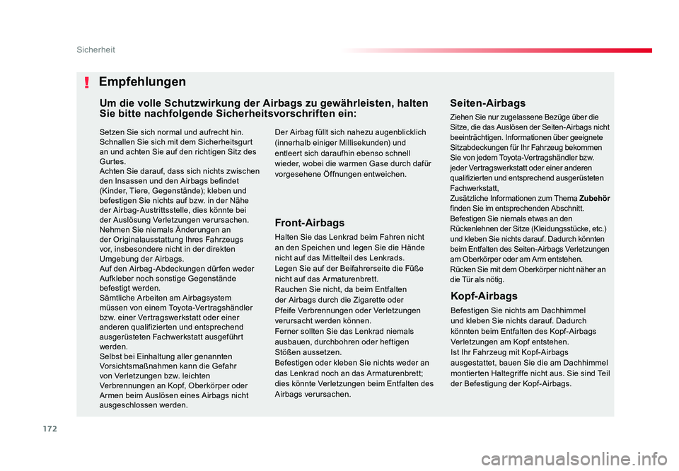 TOYOTA PROACE VERSO 2018  Betriebsanleitungen (in German) 172
Sicherheit
Proace_Verso_de_Chap05_securite_ed01-2016
Setzen Sie sich normal und aufrecht hin.
Schnallen Sie sich mit dem Sicherheitsgurt 
an und achten Sie auf den richtigen Sitz des 
Gurtes.
Acht