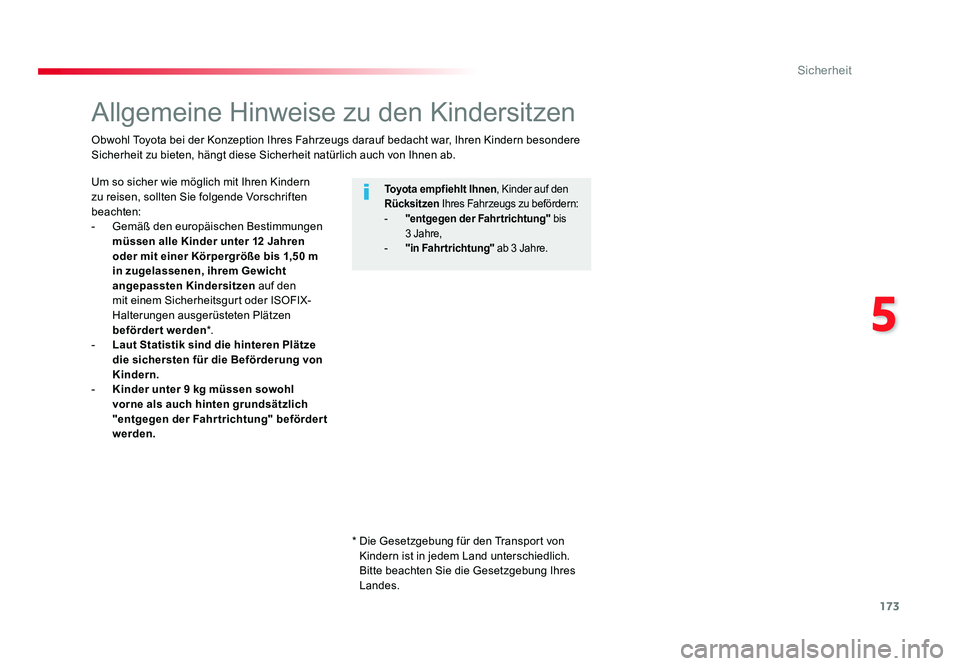 TOYOTA PROACE VERSO 2018  Betriebsanleitungen (in German) 173
5
Sicherheit
Proace_Verso_de_Chap05_securite_ed01-2016
Allgemeine Hinweise zu den Kindersitzen
Um so sicher wie möglich mit Ihren Kindern 
zu reisen, sollten Sie folgende Vorschriften 
beachten:

