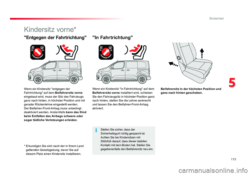 TOYOTA PROACE VERSO 2018  Betriebsanleitungen (in German) 175
5
Sicherheit
Proace_Verso_de_Chap05_securite_ed01-2016
Beifahrersitz in der höchsten Position und 
ganz nach hinten geschoben.
"Entgegen der Fahrtrichtung"
Kindersitz vorne*
"In Fahrt