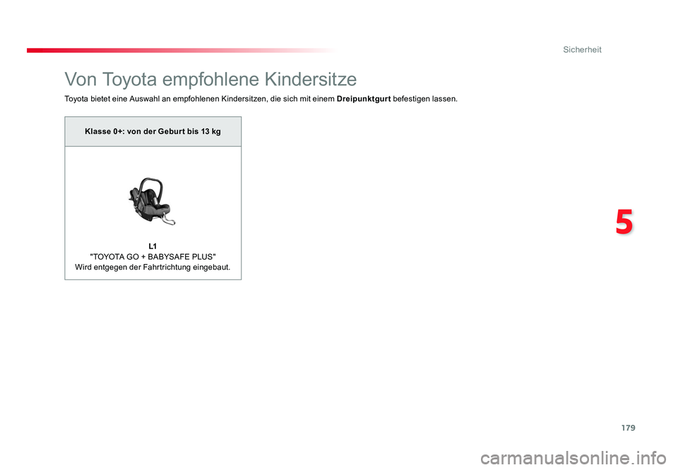 TOYOTA PROACE VERSO 2018  Betriebsanleitungen (in German) 179
5
Sicherheit
Proace_Verso_de_Chap05_securite_ed01-2016
Von Toyota empfohlene Kindersitze
Toyota bietet eine Auswahl an empfohlenen Kindersitzen, die sich mit einem Dreipunktgurt befestigen lassen.