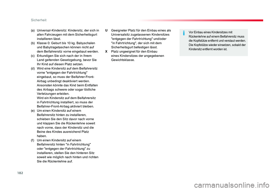 TOYOTA PROACE VERSO 2018  Betriebsanleitungen (in German) 182
Sicherheit
Proace_Verso_de_Chap05_securite_ed01-2016
(a) Universal-Kindersitz: Kindersitz, der sich in 
allen Fahrzeugen mit dem Sicherheitsgurt 
installieren lässt.
(b)   Klasse 0: Geburt bis 10