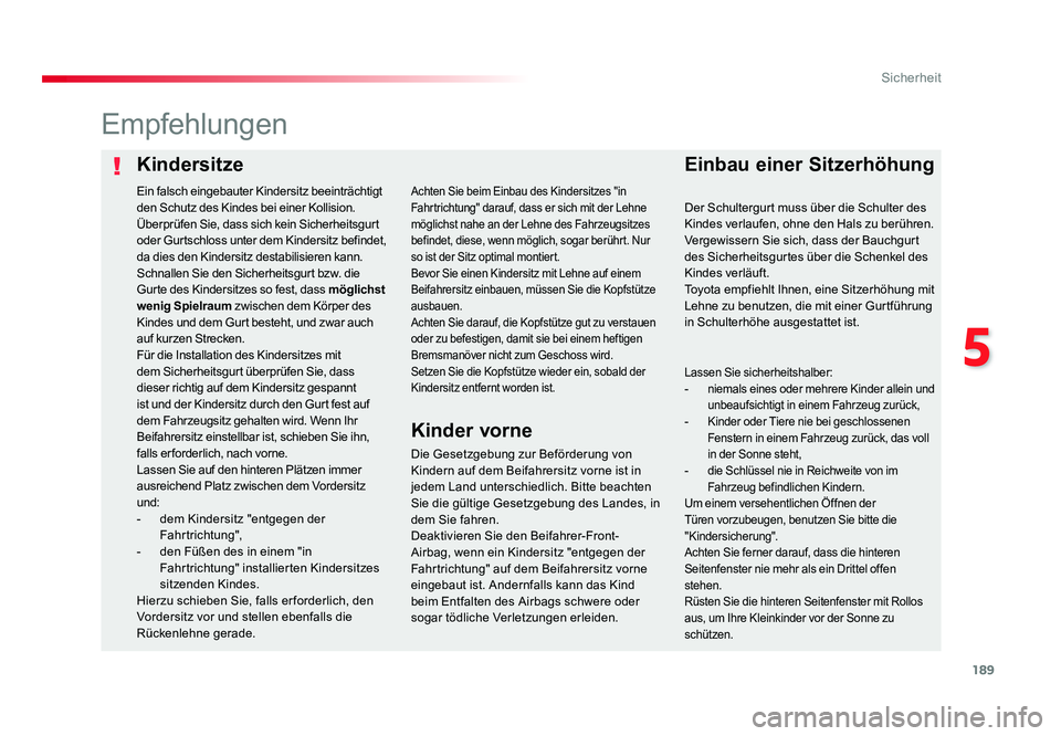 TOYOTA PROACE VERSO 2018  Betriebsanleitungen (in German) 189
5
Sicherheit
Proace_Verso_de_Chap05_securite_ed01-2016
KindersitzeEinbau einer Sitzerhöhung
Empfehlungen
Die Gesetzgebung zur Beförderung von 
Kindern auf dem Beifahrersitz vorne ist in 
jedem L