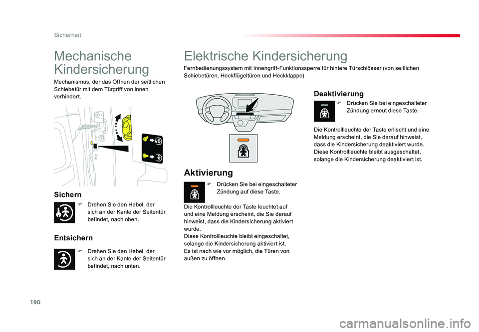 TOYOTA PROACE VERSO 2018  Betriebsanleitungen (in German) 190
Sicherheit
Proace_Verso_de_Chap05_securite_ed01-2016
Mechanische 
Kindersicherung
Sichern
Entsichern
Mechanismus, der das Öffnen der seitlichen 
Schiebetür mit dem Türgriff von innen 
verhinder