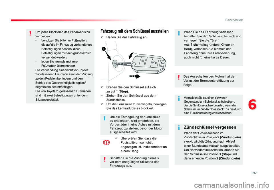 TOYOTA PROACE VERSO 2018 Betriebsanleitungen (in German) 197
6
Fahrbetrieb
Proace_Verso_de_Chap06_conduite_ed01-2016
Vermeiden Sie es, einen schweren
Gegenstand am Schlüssel zu befestigen,
der die Schlüsselachse belastet, wenn der
Schlüssel im Zündsc TOYOTA PROACE VERSO 2018 Betriebsanleitungen (in German) 197
6
Fahrbetrieb
Proace_Verso_de_Chap06_conduite_ed01-2016
Vermeiden Sie es, einen schweren
Gegenstand am Schlüssel zu befestigen,
der die Schlüsselachse belastet, wenn der
Schlüssel im Zündsc