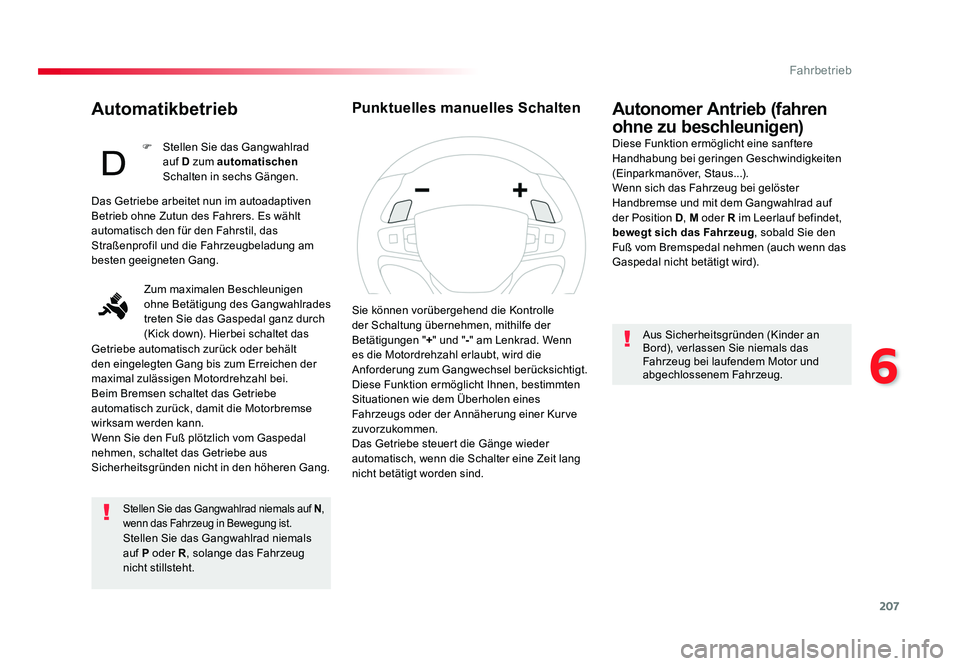 TOYOTA PROACE VERSO 2018 Betriebsanleitungen (in German) 207
6
Fahrbetrieb
Proace_Verso_de_Chap06_conduite_ed01-2016
Automatikbetrieb
Stellen Sie das Gangwahlrad niemals auf N,
wenn das Fahrzeug in Bewegung ist.
Stellen Sie das Gangwahlrad niemals
auf P o TOYOTA PROACE VERSO 2018 Betriebsanleitungen (in German) 207
6
Fahrbetrieb
Proace_Verso_de_Chap06_conduite_ed01-2016
Automatikbetrieb
Stellen Sie das Gangwahlrad niemals auf N,
wenn das Fahrzeug in Bewegung ist.
Stellen Sie das Gangwahlrad niemals
auf P o