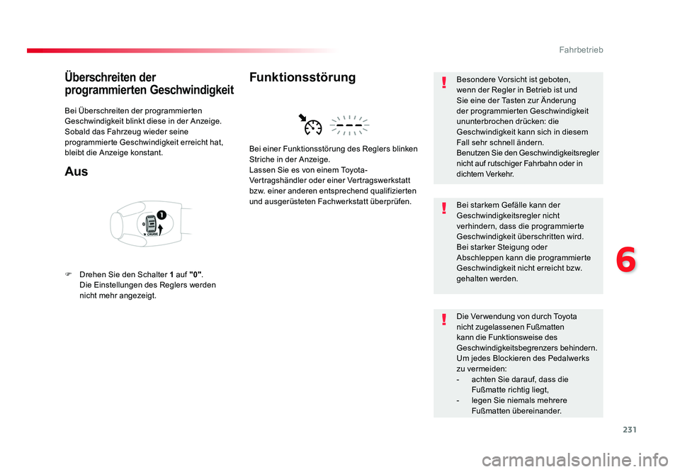 TOYOTA PROACE VERSO 2018 Betriebsanleitungen (in German) 231
6
Fahrbetrieb
Proace_Verso_de_Chap06_conduite_ed01-2016
Überschreiten der
programmierten Geschwindigkeit
Bei Überschreiten der programmierten
Geschwindigkeit blinkt diese in der Anzeige.
Sobal TOYOTA PROACE VERSO 2018 Betriebsanleitungen (in German) 231
6
Fahrbetrieb
Proace_Verso_de_Chap06_conduite_ed01-2016
Überschreiten der
programmierten Geschwindigkeit
Bei Überschreiten der programmierten
Geschwindigkeit blinkt diese in der Anzeige.
Sobal
