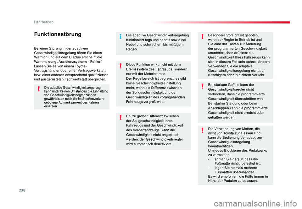 TOYOTA PROACE VERSO 2018 Betriebsanleitungen (in German) 238
Fahrbetrieb
Proace_Verso_de_Chap06_conduite_ed01-2016
Bei einer Störung in der adaptiven
Geschwindigkeitsregelung hören Sie einen
Warnton und auf dem Display erscheint die
Warnmeldung „Assi TOYOTA PROACE VERSO 2018 Betriebsanleitungen (in German) 238
Fahrbetrieb
Proace_Verso_de_Chap06_conduite_ed01-2016
Bei einer Störung in der adaptiven
Geschwindigkeitsregelung hören Sie einen
Warnton und auf dem Display erscheint die
Warnmeldung „Assi