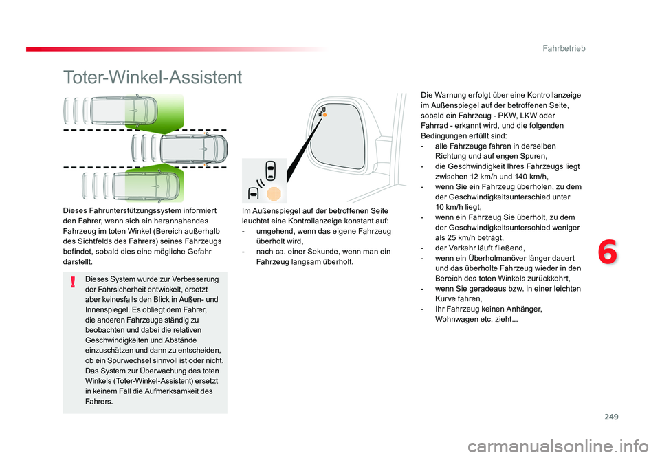 TOYOTA PROACE VERSO 2018 Betriebsanleitungen (in German) 249
6
Fahrbetrieb
Proace_Verso_de_Chap06_conduite_ed01-2016
Toter-Winkel-Assistent
Im Außenspiegel auf der betroffenen Seite
leuchtet eine Kontrollanzeige konstant auf:
- umgehend, wenn das eigene F TOYOTA PROACE VERSO 2018 Betriebsanleitungen (in German) 249
6
Fahrbetrieb
Proace_Verso_de_Chap06_conduite_ed01-2016
Toter-Winkel-Assistent
Im Außenspiegel auf der betroffenen Seite
leuchtet eine Kontrollanzeige konstant auf:
- umgehend, wenn das eigene F