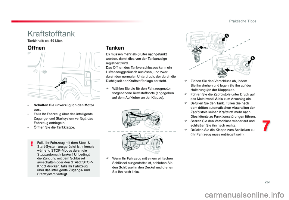 TOYOTA PROACE VERSO 2018 Betriebsanleitungen (in German) 261
7
Praktische Tipps
Proace_Verso_de_Chap07_info-pratiques_ed01-2016
Kraftstofftank
Öffnen
Falls Ihr Fahrzeug mit dem Stop- &
Start-System ausgerüstet ist, niemals
während STOP-Modus durch die TOYOTA PROACE VERSO 2018 Betriebsanleitungen (in German) 261
7
Praktische Tipps
Proace_Verso_de_Chap07_info-pratiques_ed01-2016
Kraftstofftank
Öffnen
Falls Ihr Fahrzeug mit dem Stop- &
Start-System ausgerüstet ist, niemals
während STOP-Modus durch die