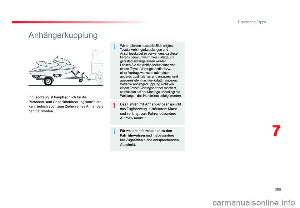 TOYOTA PROACE VERSO 2018 Betriebsanleitungen (in German) 265
7
Praktische Tipps
Proace_Verso_de_Chap07_info-pratiques_ed01-2016
Anhängerkupplung
Wir empfehlen ausschließlich original
Toyota-Anhängerkupplungen und
Anschlusskabel zu verwenden, da diese
TOYOTA PROACE VERSO 2018 Betriebsanleitungen (in German) 265
7
Praktische Tipps
Proace_Verso_de_Chap07_info-pratiques_ed01-2016
Anhängerkupplung
Wir empfehlen ausschließlich original
Toyota-Anhängerkupplungen und
Anschlusskabel zu verwenden, da diese