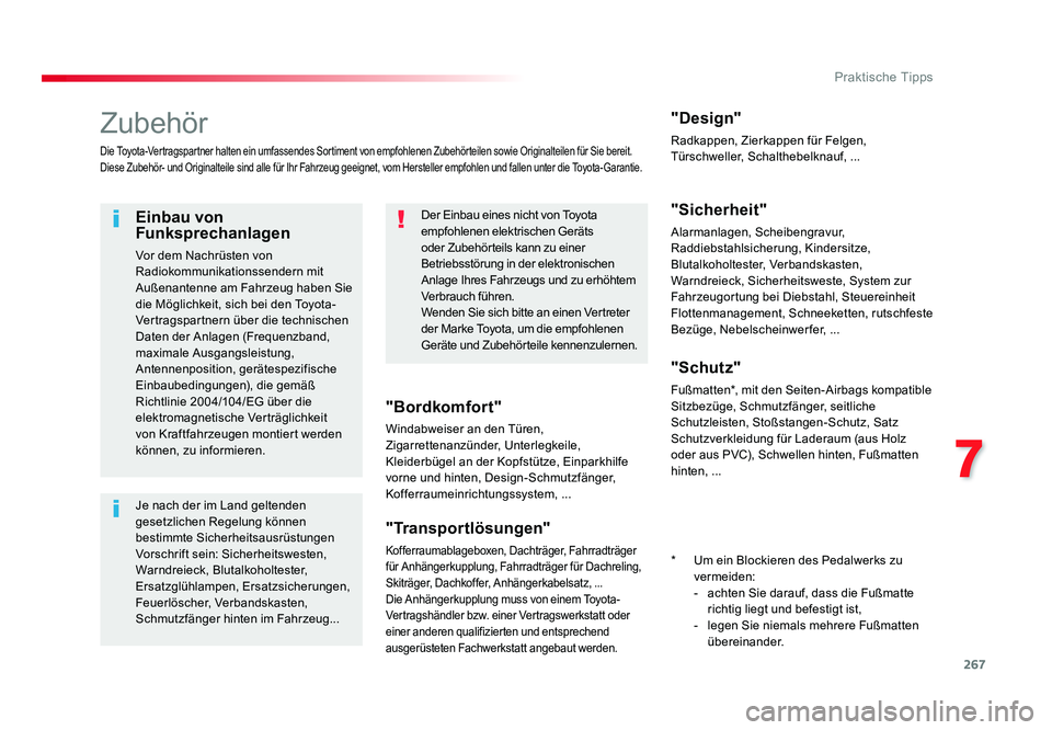 TOYOTA PROACE VERSO 2018 Betriebsanleitungen (in German) 267
7
Praktische Tipps
Proace_Verso_de_Chap07_info-pratiques_ed01-2016
Zubehör
Die Toyota-Vertragspartner halten ein umfassendes Sortiment von empfohlenen Zubehörteilen sowie Originalteilen für Sie TOYOTA PROACE VERSO 2018 Betriebsanleitungen (in German) 267
7
Praktische Tipps
Proace_Verso_de_Chap07_info-pratiques_ed01-2016
Zubehör
Die Toyota-Vertragspartner halten ein umfassendes Sortiment von empfohlenen Zubehörteilen sowie Originalteilen für Sie