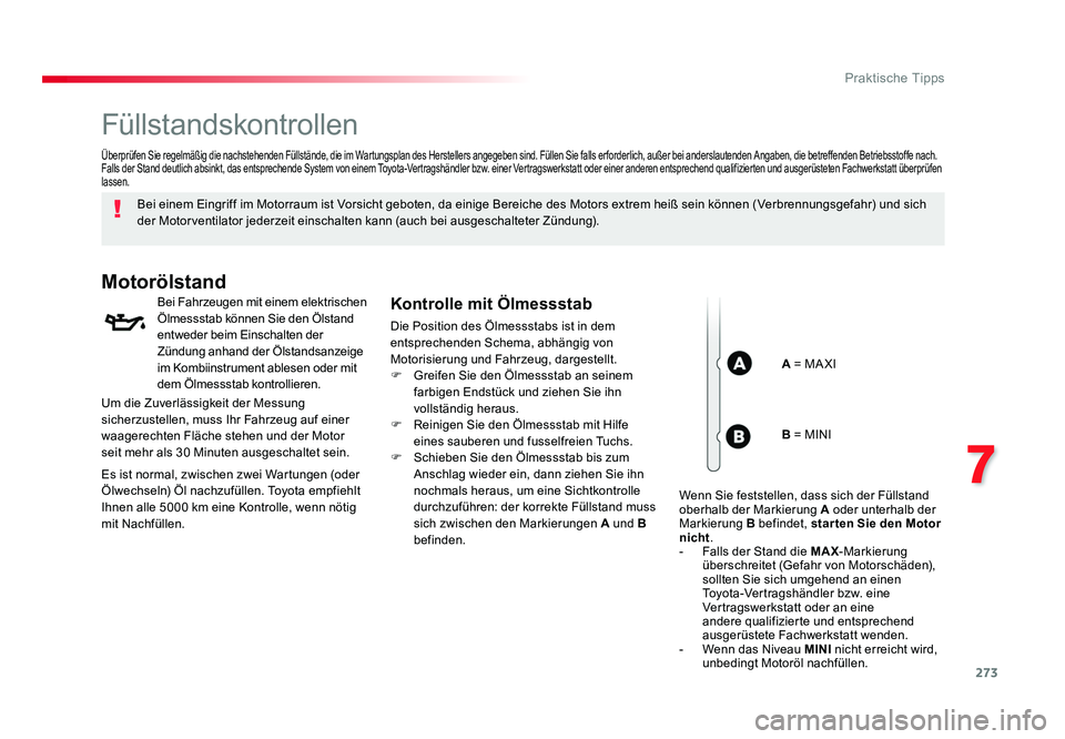 TOYOTA PROACE VERSO 2018 Betriebsanleitungen (in German) 273
7
Praktische Tipps
Proace_Verso_de_Chap07_info-pratiques_ed01-2016
Füllstandskontrollen
Bei einem Eingriff im Motorraum ist Vorsicht geboten, da einige Bereiche des Motors extrem heiß sein könn TOYOTA PROACE VERSO 2018 Betriebsanleitungen (in German) 273
7
Praktische Tipps
Proace_Verso_de_Chap07_info-pratiques_ed01-2016
Füllstandskontrollen
Bei einem Eingriff im Motorraum ist Vorsicht geboten, da einige Bereiche des Motors extrem heiß sein könn