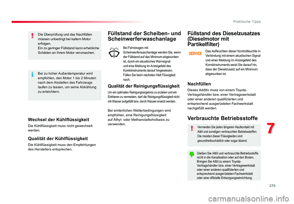 TOYOTA PROACE VERSO 2018 Betriebsanleitungen (in German) 275
7
Praktische Tipps
Proace_Verso_de_Chap07_info-pratiques_ed01-2016
Wechsel der Kühlflüssigkeit
Die Kühlflüssigkeit muss nicht gewechselt
werden.
Qualität der Kühlflüssigkeit
Die Kühlflüs TOYOTA PROACE VERSO 2018 Betriebsanleitungen (in German) 275
7
Praktische Tipps
Proace_Verso_de_Chap07_info-pratiques_ed01-2016
Wechsel der Kühlflüssigkeit
Die Kühlflüssigkeit muss nicht gewechselt
werden.
Qualität der Kühlflüssigkeit
Die Kühlflüs