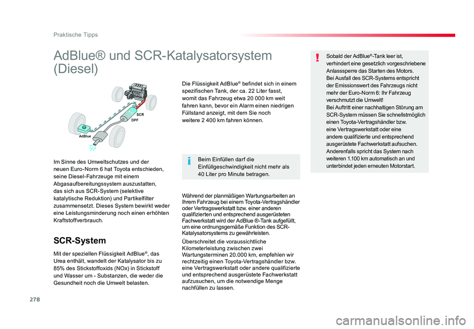 TOYOTA PROACE VERSO 2018 Betriebsanleitungen (in German) 278
Praktische Tipps
Proace_Verso_de_Chap07_info-pratiques_ed01-2016
AdBlue® und SCR-Katalysatorsystem
(Diesel)
Im Sinne des Umweltschutzes und der
neuen Euro-Norm 6 hat Toyota entschieden,
seine TOYOTA PROACE VERSO 2018 Betriebsanleitungen (in German) 278
Praktische Tipps
Proace_Verso_de_Chap07_info-pratiques_ed01-2016
AdBlue® und SCR-Katalysatorsystem
(Diesel)
Im Sinne des Umweltschutzes und der
neuen Euro-Norm 6 hat Toyota entschieden,
seine