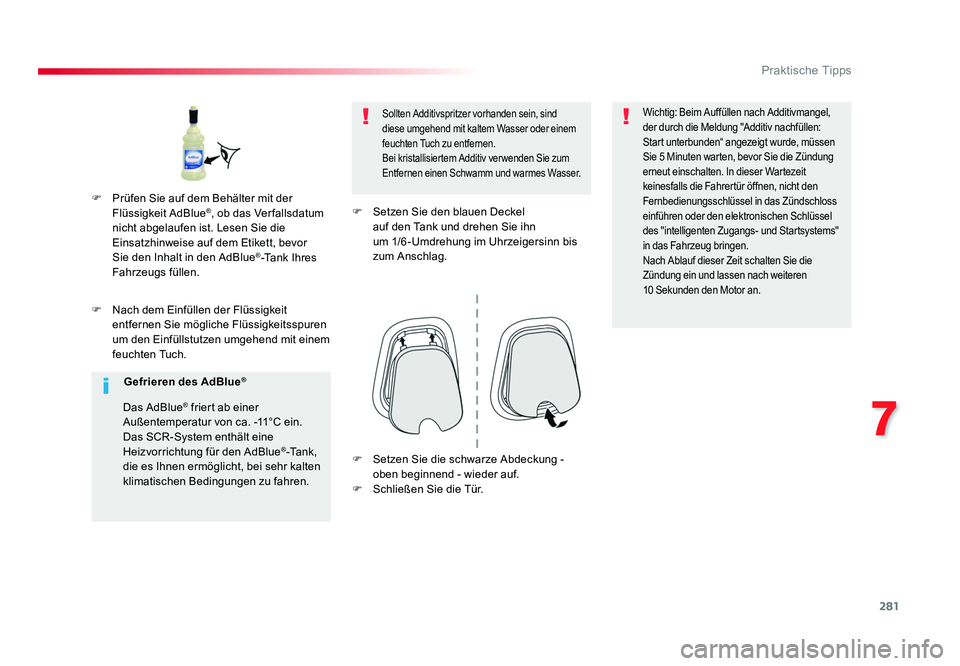 TOYOTA PROACE VERSO 2018 Betriebsanleitungen (in German) 281
7
Praktische Tipps
Proace_Verso_de_Chap07_info-pratiques_ed01-2016
F Nach dem Einfüllen der Flüssigkeit entfernen Sie mögliche Flüssigkeitsspuren
um den Einfüllstutzen umgehend mit einem
f TOYOTA PROACE VERSO 2018 Betriebsanleitungen (in German) 281
7
Praktische Tipps
Proace_Verso_de_Chap07_info-pratiques_ed01-2016
F Nach dem Einfüllen der Flüssigkeit entfernen Sie mögliche Flüssigkeitsspuren
um den Einfüllstutzen umgehend mit einem
f