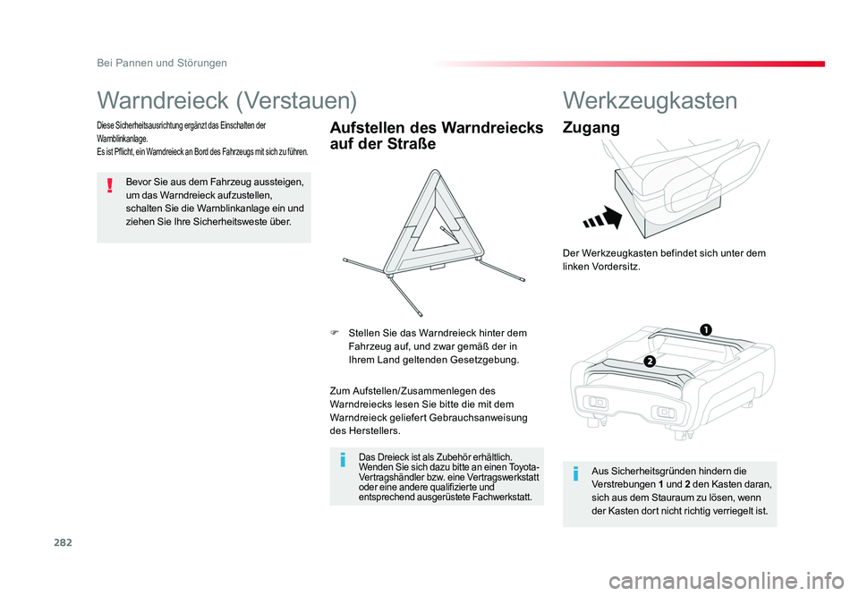 TOYOTA PROACE VERSO 2018 Betriebsanleitungen (in German) 282
Bei Pannen und Störungen
Proace_Verso_de_Chap08_En-cas-de-panne_ed01-2016
Warndreieck (Verstauen)
Bevor Sie aus dem Fahrzeug aussteigen,
um das Warndreieck aufzustellen,
schalten Sie die Warnbl TOYOTA PROACE VERSO 2018 Betriebsanleitungen (in German) 282
Bei Pannen und Störungen
Proace_Verso_de_Chap08_En-cas-de-panne_ed01-2016
Warndreieck (Verstauen)
Bevor Sie aus dem Fahrzeug aussteigen,
um das Warndreieck aufzustellen,
schalten Sie die Warnbl