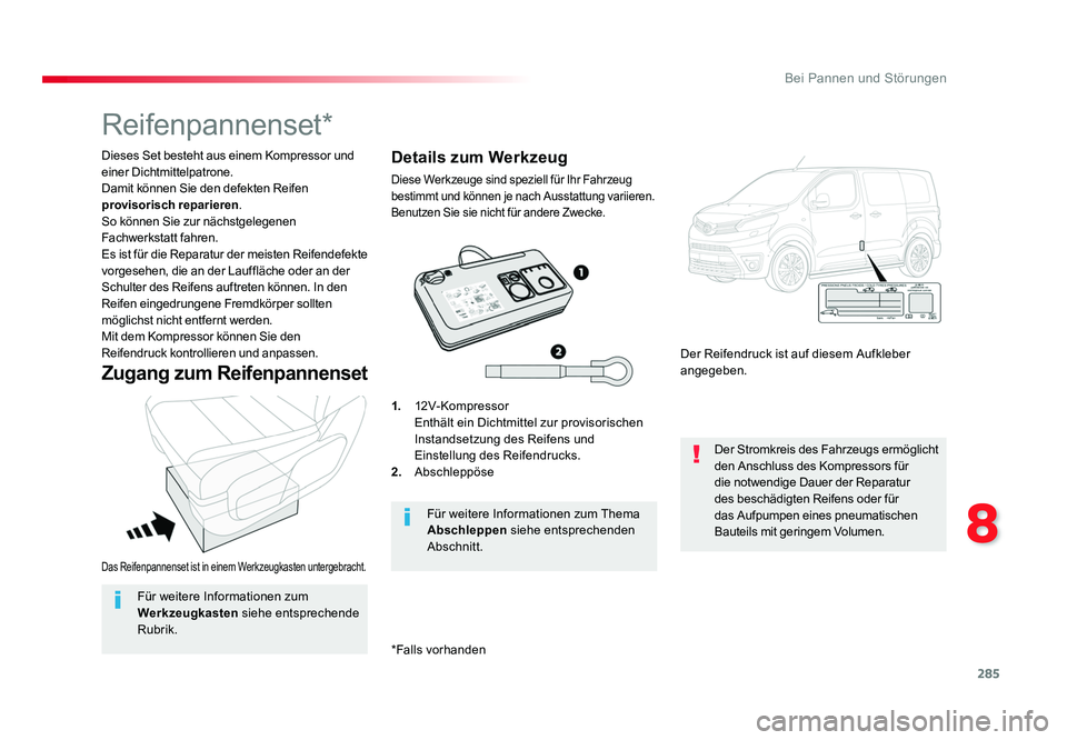 TOYOTA PROACE VERSO 2018 Betriebsanleitungen (in German) 285
8
Bei Pannen und Störungen
Proace_Verso_de_Chap08_En-cas-de-panne_ed01-2016
Das Reifenpannenset ist in einem Werkzeugkasten untergebracht.
Dieses Set besteht aus einem Kompressor und
einer Dicht TOYOTA PROACE VERSO 2018 Betriebsanleitungen (in German) 285
8
Bei Pannen und Störungen
Proace_Verso_de_Chap08_En-cas-de-panne_ed01-2016
Das Reifenpannenset ist in einem Werkzeugkasten untergebracht.
Dieses Set besteht aus einem Kompressor und
einer Dicht