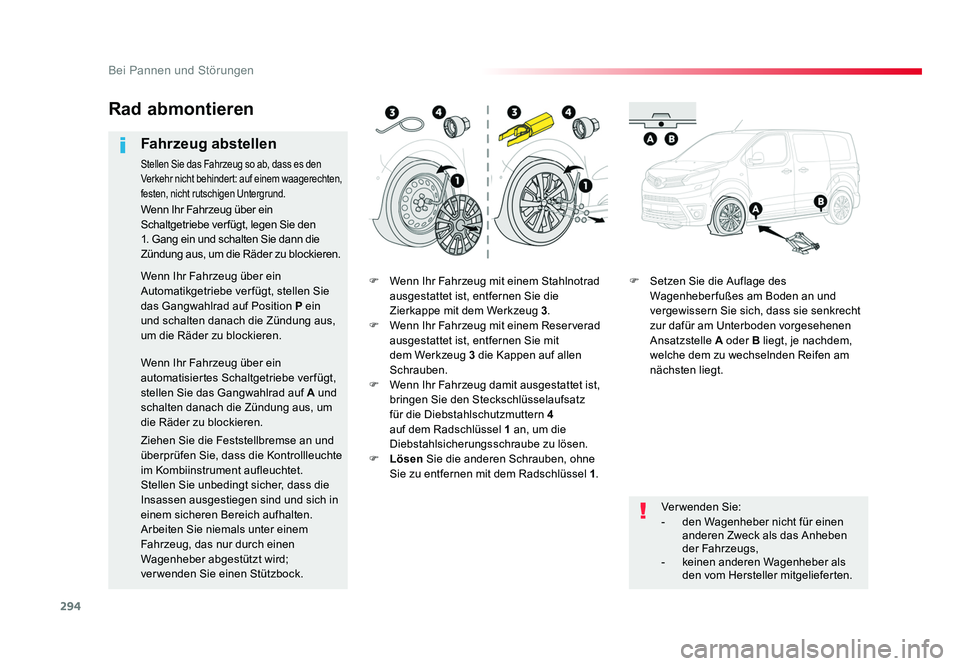 TOYOTA PROACE VERSO 2018 Betriebsanleitungen (in German) 294
Bei Pannen und Störungen
Proace_Verso_de_Chap08_En-cas-de-panne_ed01-2016
F Wenn Ihr Fahrzeug mit einem Stahlnotrad
ausgestattet ist, entfernen Sie die
Zierkappe mit dem Werkzeug 3 .
F Wenn Ih TOYOTA PROACE VERSO 2018 Betriebsanleitungen (in German) 294
Bei Pannen und Störungen
Proace_Verso_de_Chap08_En-cas-de-panne_ed01-2016
F Wenn Ihr Fahrzeug mit einem Stahlnotrad
ausgestattet ist, entfernen Sie die
Zierkappe mit dem Werkzeug 3 .
F Wenn Ih