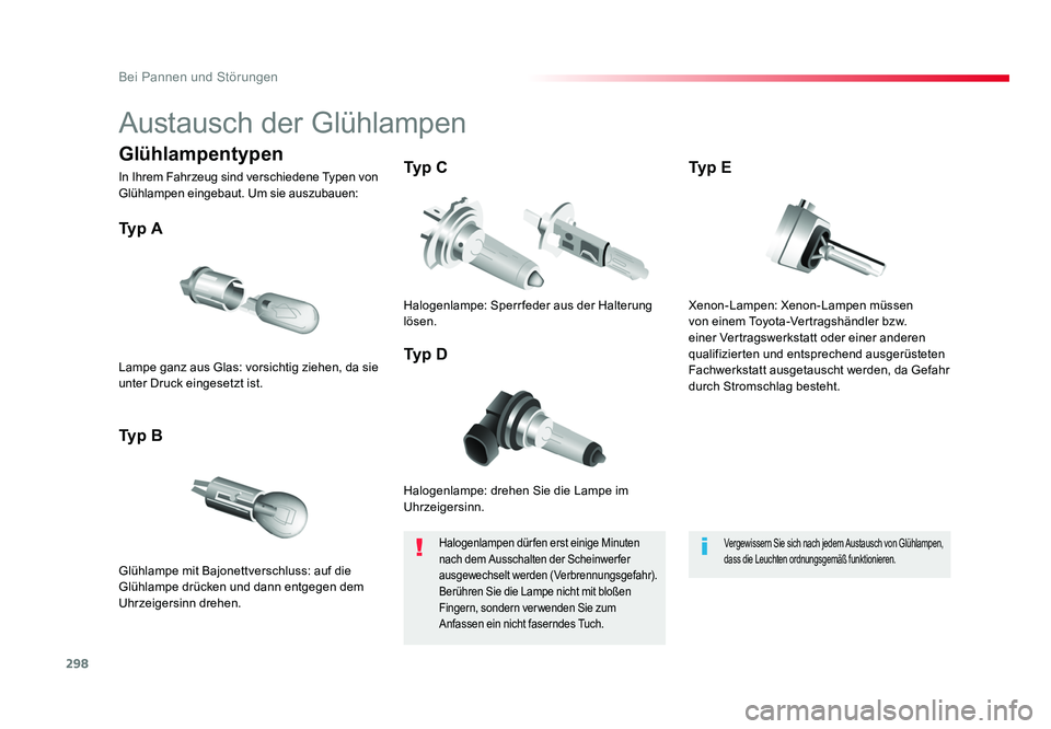TOYOTA PROACE VERSO 2018 Betriebsanleitungen (in German) 298
Bei Pannen und Störungen
Proace_Verso_de_Chap08_En-cas-de-panne_ed01-2016
Austausch der Glühlampen
Halogenlampe: drehen Sie die Lampe im
Uhrzeigersinn.
Ty p A
Glühlampe mit Bajonettverschluss TOYOTA PROACE VERSO 2018 Betriebsanleitungen (in German) 298
Bei Pannen und Störungen
Proace_Verso_de_Chap08_En-cas-de-panne_ed01-2016
Austausch der Glühlampen
Halogenlampe: drehen Sie die Lampe im
Uhrzeigersinn.
Ty p A
Glühlampe mit Bajonettverschluss