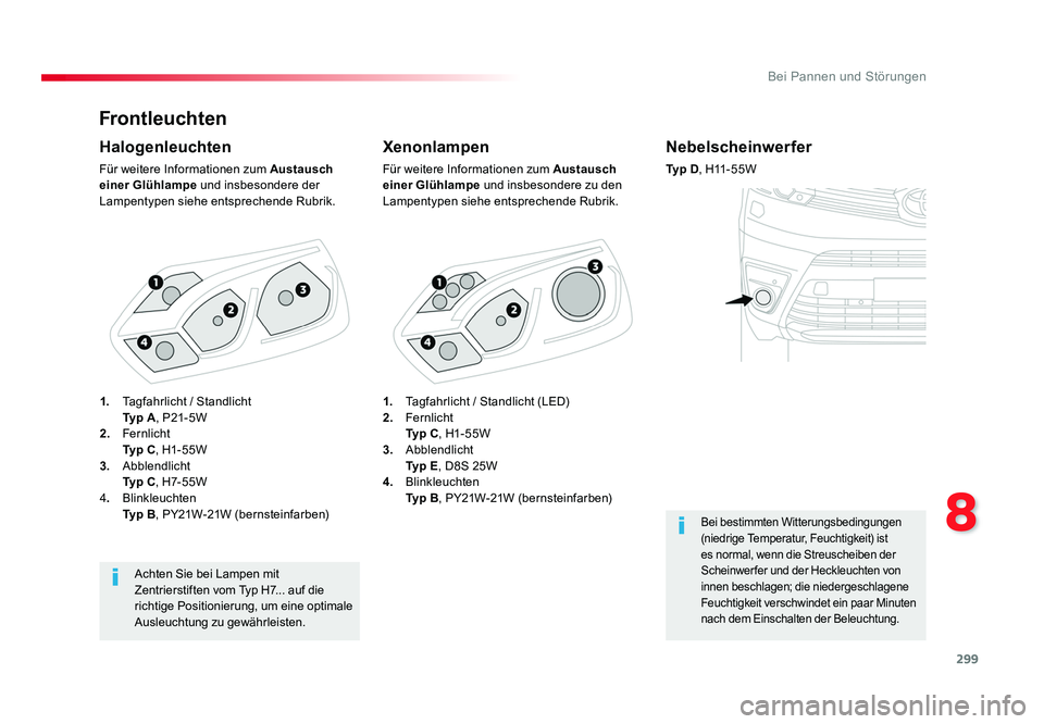 TOYOTA PROACE VERSO 2018 Betriebsanleitungen (in German) 299
8
Bei Pannen und Störungen
Proace_Verso_de_Chap08_En-cas-de-panne_ed01-2016
Frontleuchten
Xenonlampen
Für weitere Informationen zum Austausch
einer Glühlampe und insbesondere zu den
Lampenty TOYOTA PROACE VERSO 2018 Betriebsanleitungen (in German) 299
8
Bei Pannen und Störungen
Proace_Verso_de_Chap08_En-cas-de-panne_ed01-2016
Frontleuchten
Xenonlampen
Für weitere Informationen zum Austausch
einer Glühlampe und insbesondere zu den
Lampenty