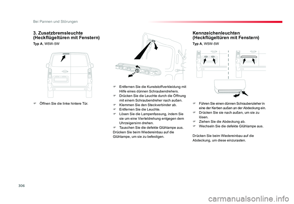 TOYOTA PROACE VERSO 2018 Betriebsanleitungen (in German) 306
Bei Pannen und Störungen
Proace_Verso_de_Chap08_En-cas-de-panne_ed01-2016
Kennzeichenleuchten
(Heckflügeltüren mit Fenstern)
Ty p A, W5W-5W
F Entfernen Sie die Kunststoffverkleidung mit Hil TOYOTA PROACE VERSO 2018 Betriebsanleitungen (in German) 306
Bei Pannen und Störungen
Proace_Verso_de_Chap08_En-cas-de-panne_ed01-2016
Kennzeichenleuchten
(Heckflügeltüren mit Fenstern)
Ty p A, W5W-5W
F Entfernen Sie die Kunststoffverkleidung mit Hil