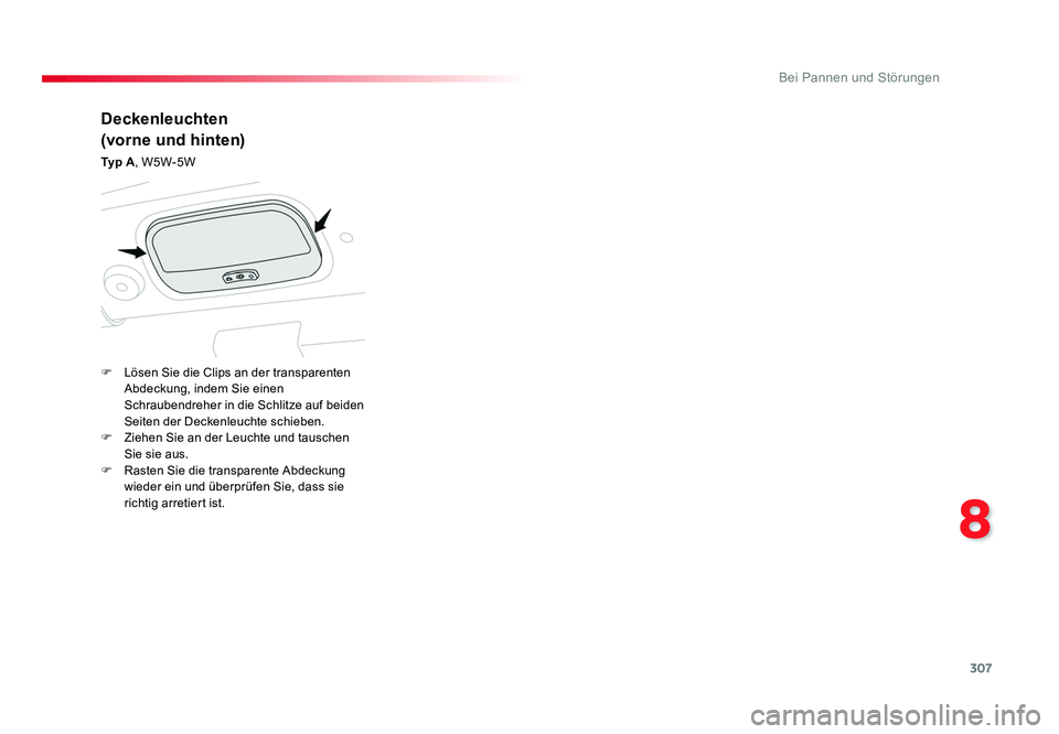 TOYOTA PROACE VERSO 2018 Betriebsanleitungen (in German) 307
8
Bei Pannen und Störungen
Proace_Verso_de_Chap08_En-cas-de-panne_ed01-2016
Deckenleuchten
(vorne und hinten)
Ty p A, W5W-5W
F Lösen Sie die Clips an der transparenten Abdeckung, indem Sie ei TOYOTA PROACE VERSO 2018 Betriebsanleitungen (in German) 307
8
Bei Pannen und Störungen
Proace_Verso_de_Chap08_En-cas-de-panne_ed01-2016
Deckenleuchten
(vorne und hinten)
Ty p A, W5W-5W
F Lösen Sie die Clips an der transparenten Abdeckung, indem Sie ei