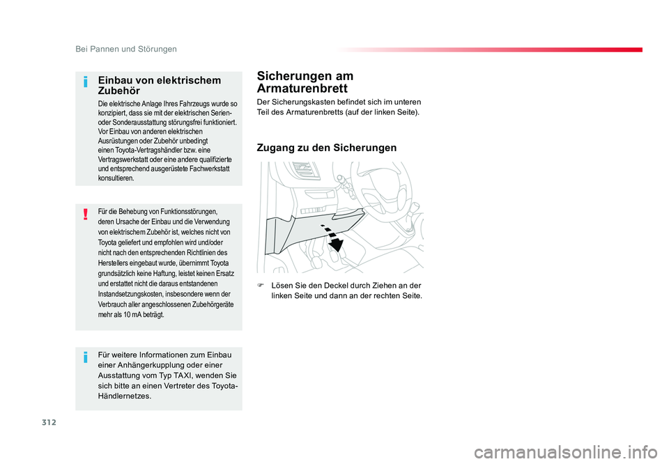 TOYOTA PROACE VERSO 2018 Betriebsanleitungen (in German) 312
Bei Pannen und Störungen
Proace_Verso_de_Chap08_En-cas-de-panne_ed01-2016
Für die Behebung von Funktionsstörungen,
deren Ursache der Einbau und die Verwendung
von elektrischem Zubehör ist, w TOYOTA PROACE VERSO 2018 Betriebsanleitungen (in German) 312
Bei Pannen und Störungen
Proace_Verso_de_Chap08_En-cas-de-panne_ed01-2016
Für die Behebung von Funktionsstörungen,
deren Ursache der Einbau und die Verwendung
von elektrischem Zubehör ist, w