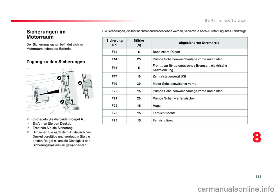 TOYOTA PROACE VERSO 2018 Betriebsanleitungen (in German) 315
8
Bei Pannen und Störungen
Proace_Verso_de_Chap08_En-cas-de-panne_ed01-2016
Sicherungen im
Motorraum
F Entriegeln Sie die beiden Riegel A .
F Entfernen Sie den Deckel.
F Ersetzen Sie die Sic TOYOTA PROACE VERSO 2018 Betriebsanleitungen (in German) 315
8
Bei Pannen und Störungen
Proace_Verso_de_Chap08_En-cas-de-panne_ed01-2016
Sicherungen im
Motorraum
F Entriegeln Sie die beiden Riegel A .
F Entfernen Sie den Deckel.
F Ersetzen Sie die Sic