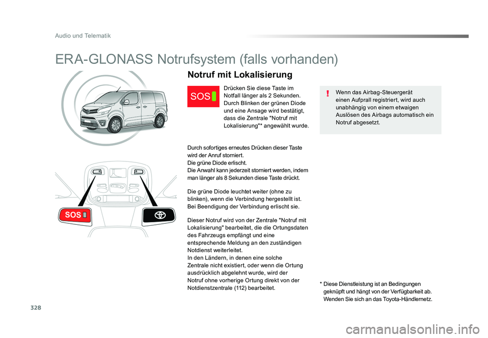 TOYOTA PROACE VERSO 2018 Betriebsanleitungen (in German) 328
Audio und Telematik
Proace_Verso_de_Chap10a_BTA_ed01-2016
ERA-GLONASS Notrufsystem (falls vorhanden)
Wenn das Airbag-Steuergerät
einen Aufprall registriert, wird auch
unabhängig von einem etwa TOYOTA PROACE VERSO 2018 Betriebsanleitungen (in German) 328
Audio und Telematik
Proace_Verso_de_Chap10a_BTA_ed01-2016
ERA-GLONASS Notrufsystem (falls vorhanden)
Wenn das Airbag-Steuergerät
einen Aufprall registriert, wird auch
unabhängig von einem etwa