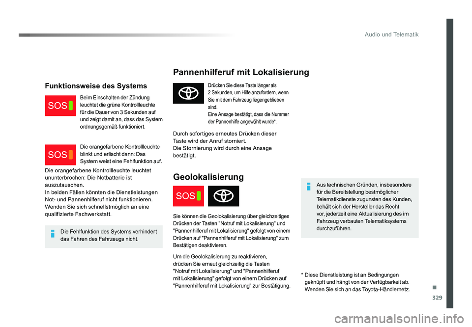 TOYOTA PROACE VERSO 2018 Betriebsanleitungen (in German) .
329
Audio und Telematik
Proace_Verso_de_Chap10a_BTA_ed01-2016
Pannenhilferuf mit Lokalisierung
Aus technischen Gründen, insbesondere
für die Bereitstellung bestmöglicher
Telematikdienste zuguns TOYOTA PROACE VERSO 2018 Betriebsanleitungen (in German) .
329
Audio und Telematik
Proace_Verso_de_Chap10a_BTA_ed01-2016
Pannenhilferuf mit Lokalisierung
Aus technischen Gründen, insbesondere
für die Bereitstellung bestmöglicher
Telematikdienste zuguns