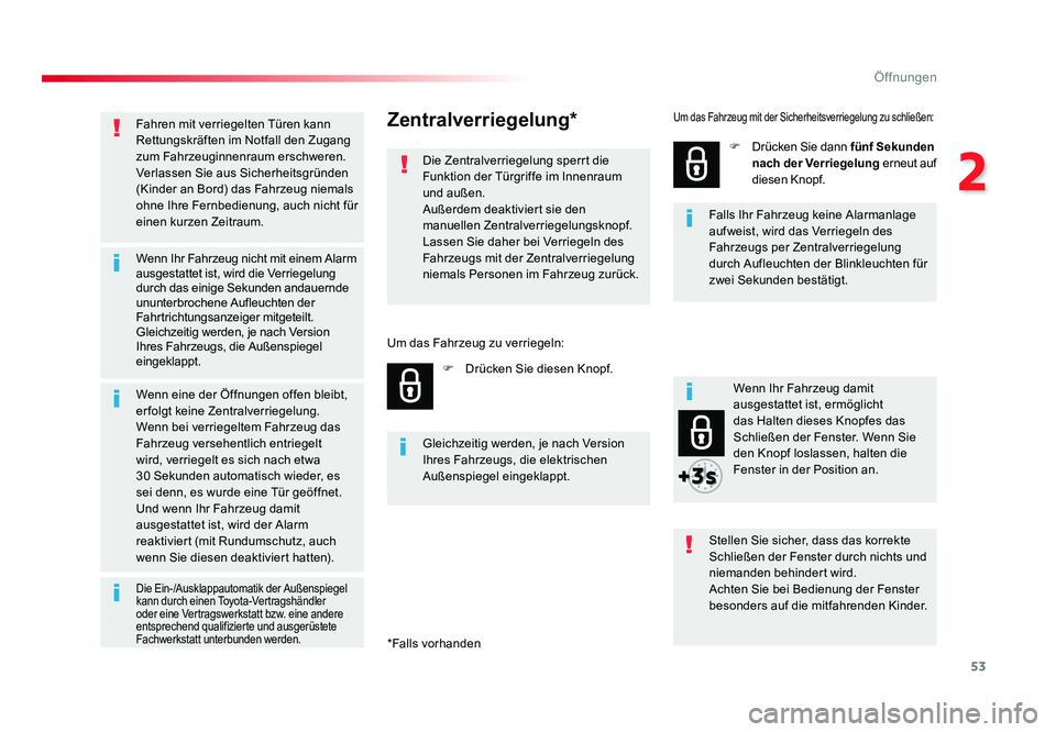 TOYOTA PROACE VERSO 2018 Betriebsanleitungen (in German) 53
2
Öffnungen
Proace_Verso_de_Chap02_ouvertures_ed01-2016
Fahren mit verriegelten Türen kann
Rettungskräften im Notfall den Zugang
zum Fahrzeuginnenraum erschweren.
Verlassen Sie aus Sicherheits TOYOTA PROACE VERSO 2018 Betriebsanleitungen (in German) 53
2
Öffnungen
Proace_Verso_de_Chap02_ouvertures_ed01-2016
Fahren mit verriegelten Türen kann
Rettungskräften im Notfall den Zugang
zum Fahrzeuginnenraum erschweren.
Verlassen Sie aus Sicherheits
