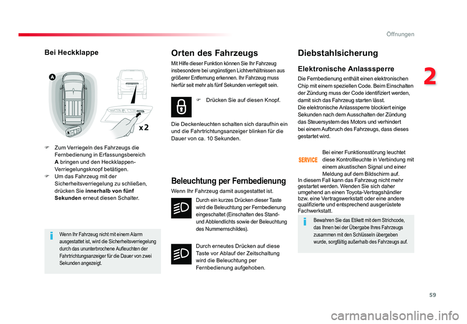 TOYOTA PROACE VERSO 2018 Betriebsanleitungen (in German) 59
2
Öffnungen
Proace_Verso_de_Chap02_ouvertures_ed01-2016
Wenn Ihr Fahrzeug nicht mit einem Alarm
ausgestattet ist, wird die Sicherheitsverriegelung
durch das ununterbrochene Aufleuchten der
Fahr TOYOTA PROACE VERSO 2018 Betriebsanleitungen (in German) 59
2
Öffnungen
Proace_Verso_de_Chap02_ouvertures_ed01-2016
Wenn Ihr Fahrzeug nicht mit einem Alarm
ausgestattet ist, wird die Sicherheitsverriegelung
durch das ununterbrochene Aufleuchten der
Fahr