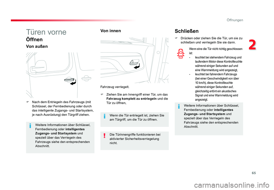 TOYOTA PROACE VERSO 2018 Betriebsanleitungen (in German) 65
2
Öffnungen
Proace_Verso_de_Chap02_ouvertures_ed01-2016
Türen vorne
Öffnen
Von außen
F Ziehen Sie am Innengriff einer Tür, um das Fahrzeug komplett zu entriegeln und die
Tür zu öffnen,
F TOYOTA PROACE VERSO 2018 Betriebsanleitungen (in German) 65
2
Öffnungen
Proace_Verso_de_Chap02_ouvertures_ed01-2016
Türen vorne
Öffnen
Von außen
F Ziehen Sie am Innengriff einer Tür, um das Fahrzeug komplett zu entriegeln und die
Tür zu öffnen,
F