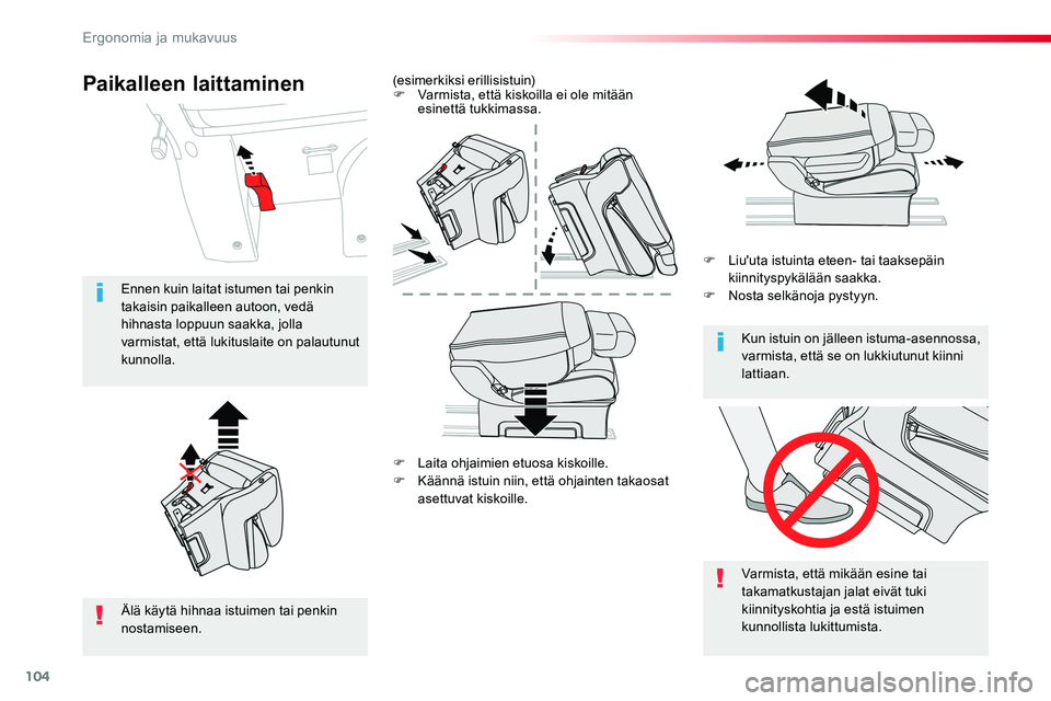 TOYOTA PROACE VERSO 2018  Omistajan Käsikirja (in Finnish) 104
ProaceVerso_fi_Chap03_ergonomie-et-confort_ed01-2016
F Laita ohjaimien etuosa kiskoille.F Käännä istuin niin, että ohjainten takaosat asettuvat kiskoille.
F Liu'uta istuinta eteen- tai taa