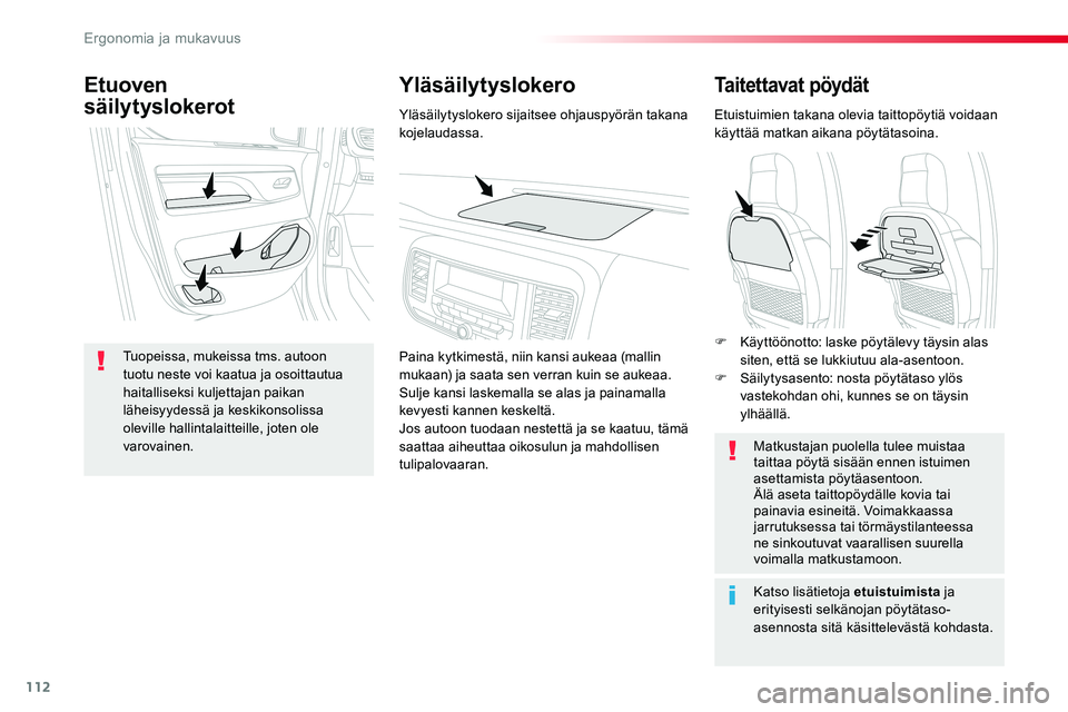 TOYOTA PROACE VERSO 2018  Omistajan Käsikirja (in Finnish) 112
ProaceVerso_fi_Chap03_ergonomie-et-confort_ed01-2016
Taitettavat pöydät
Etuistuimien takana olevia taittopöytiä voidaan käyttää matkan aikana pöytätasoina.
Matkustajan puolella tulee muis